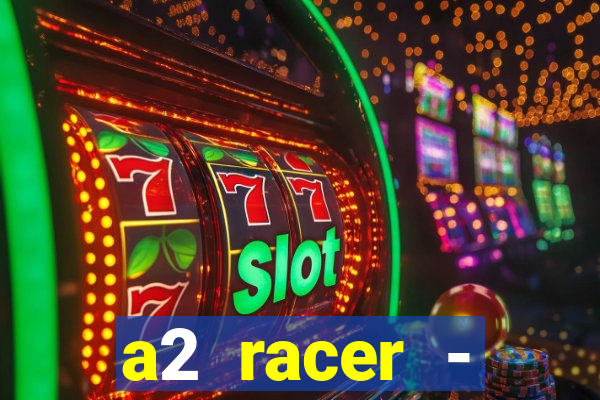 a2 racer - riscando o asfalto assistir