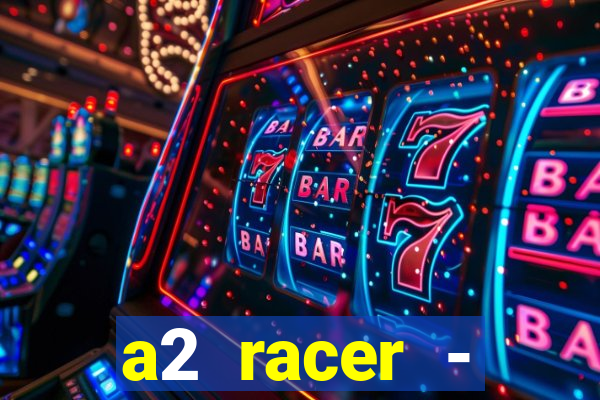 a2 racer - riscando o asfalto assistir