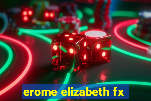 erome elizabeth fx