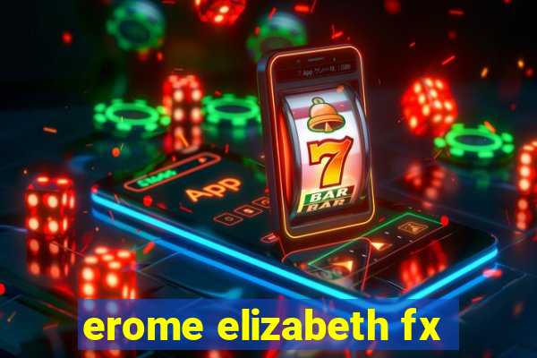 erome elizabeth fx