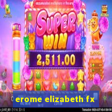 erome elizabeth fx