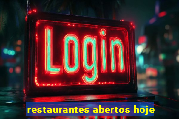 restaurantes abertos hoje