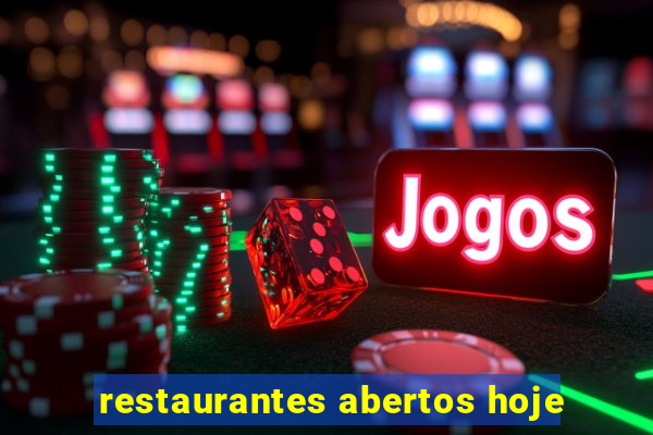 restaurantes abertos hoje