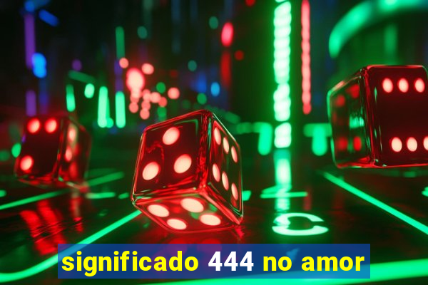 significado 444 no amor