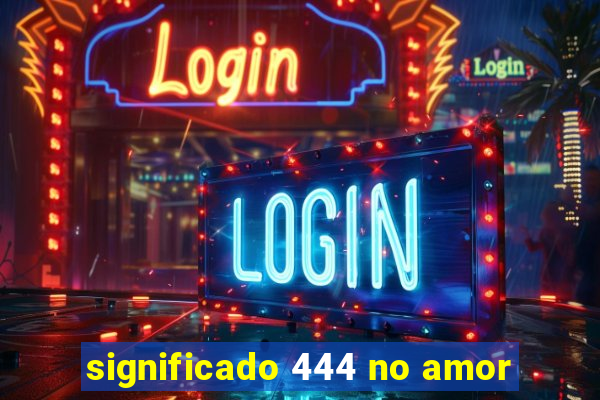 significado 444 no amor