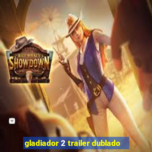 gladiador 2 trailer dublado