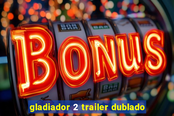 gladiador 2 trailer dublado