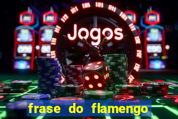 frase do flamengo para foto