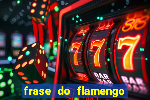 frase do flamengo para foto