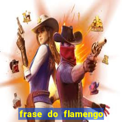 frase do flamengo para foto