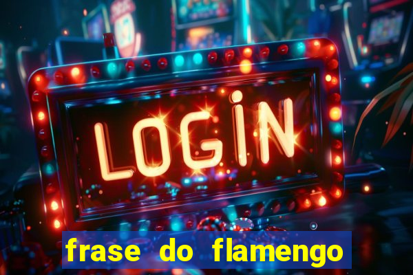 frase do flamengo para foto