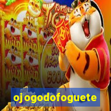 ojogodofoguete