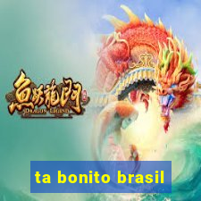 ta bonito brasil