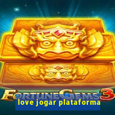 love jogar plataforma