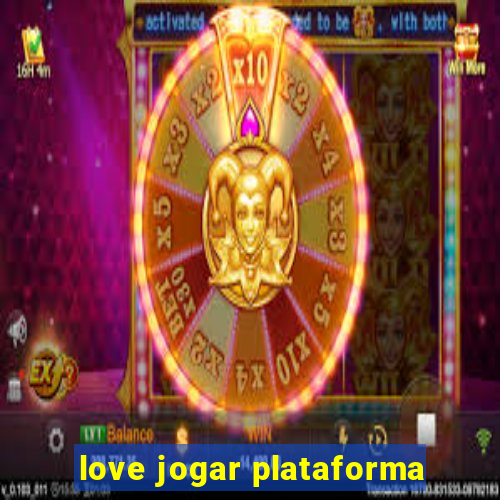 love jogar plataforma