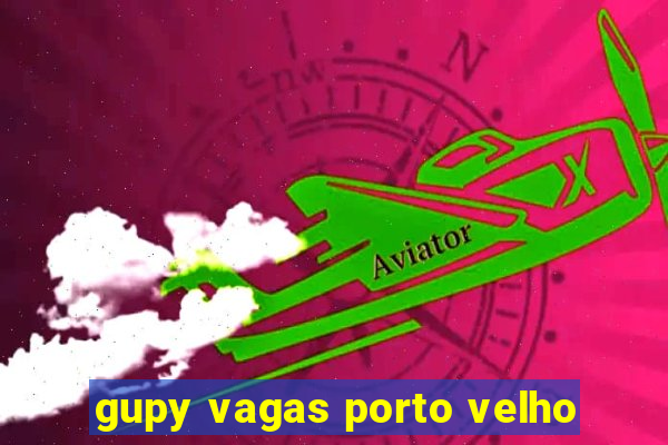 gupy vagas porto velho