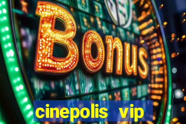 cinepolis vip parque shopping