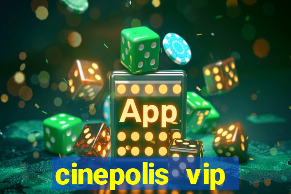 cinepolis vip parque shopping