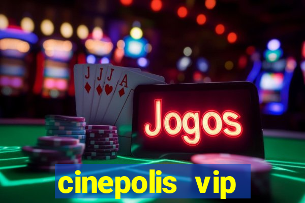 cinepolis vip parque shopping