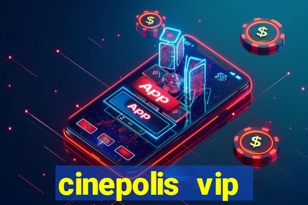 cinepolis vip parque shopping