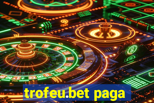 trofeu.bet paga