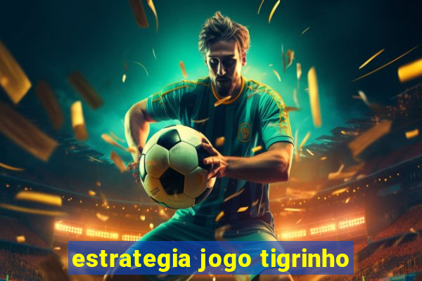 estrategia jogo tigrinho