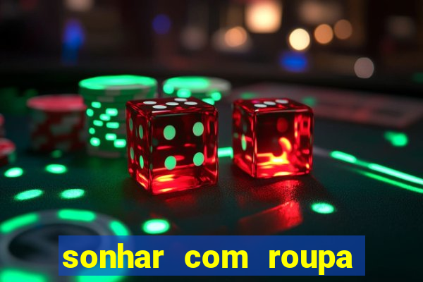 sonhar com roupa íntima feminina jogo do bicho