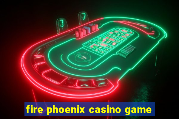 fire phoenix casino game