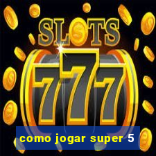 como jogar super 5