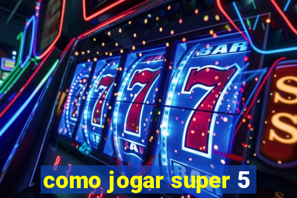 como jogar super 5