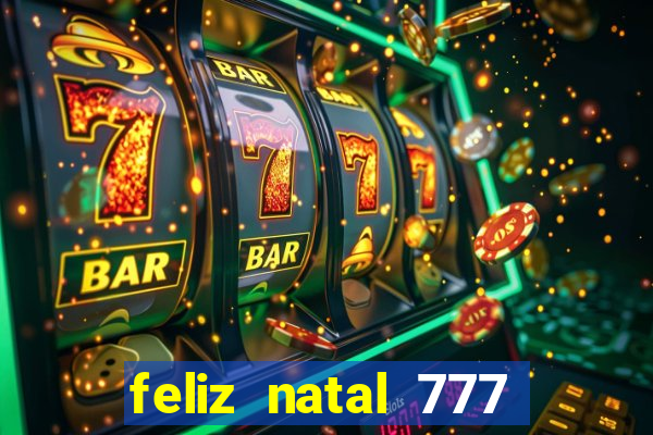 feliz natal 777 plataforma login