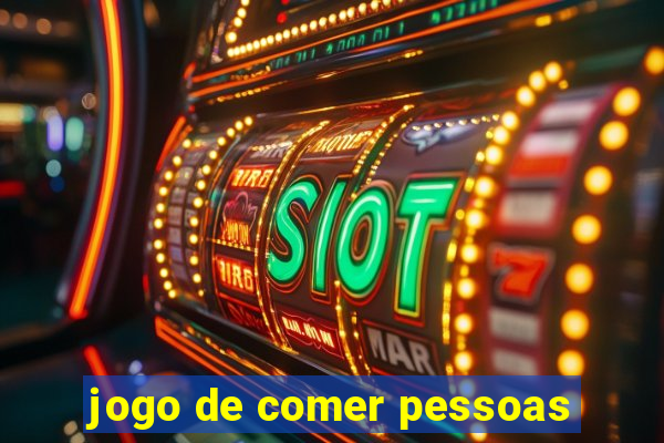 jogo de comer pessoas