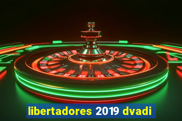 libertadores 2019 dvadi