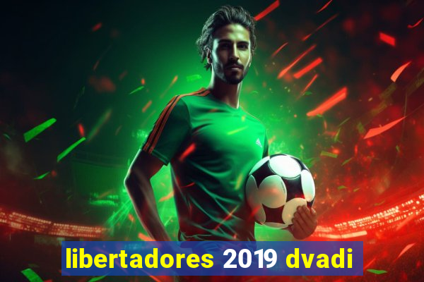 libertadores 2019 dvadi