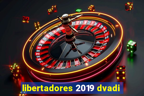 libertadores 2019 dvadi