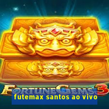 futemax santos ao vivo