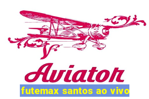 futemax santos ao vivo