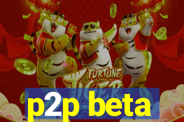 p2p beta