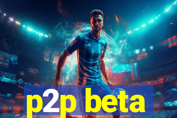 p2p beta