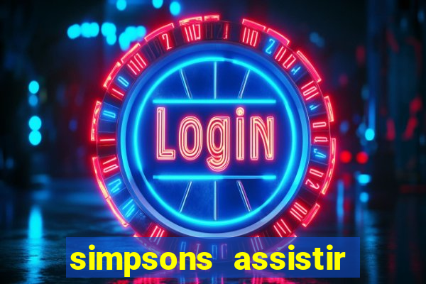 simpsons assistir online dublado