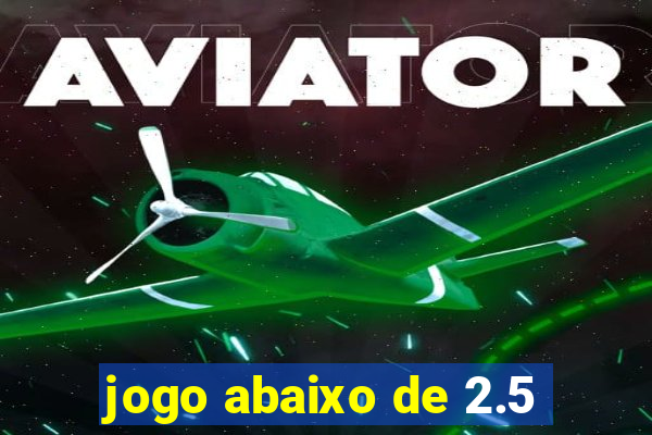 jogo abaixo de 2.5