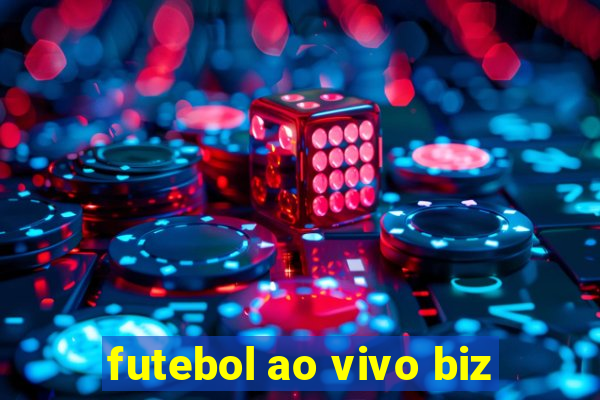 futebol ao vivo biz