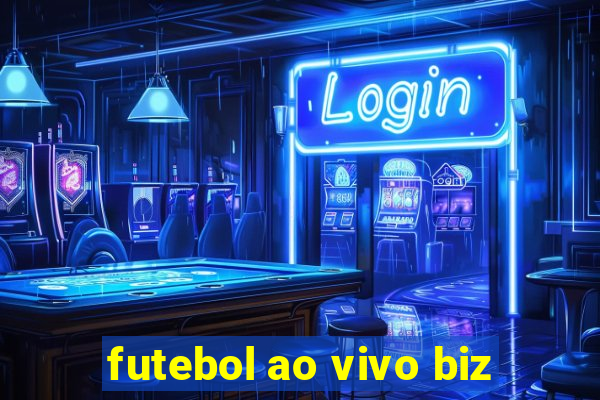 futebol ao vivo biz