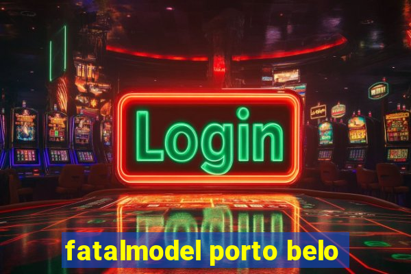 fatalmodel porto belo