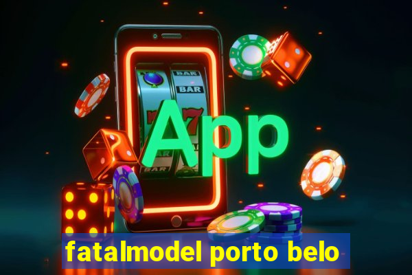 fatalmodel porto belo