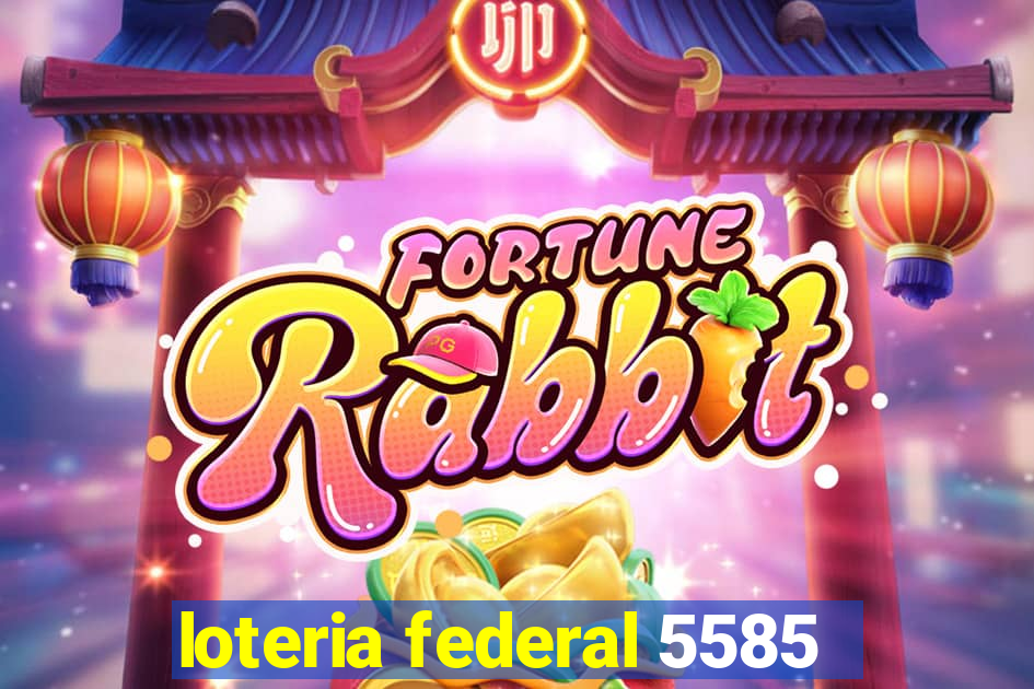 loteria federal 5585