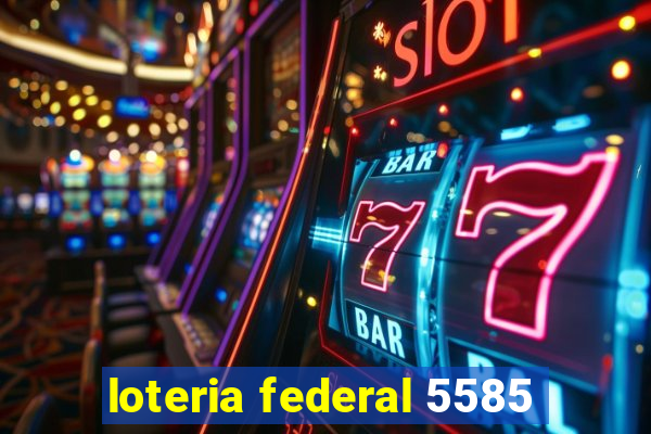 loteria federal 5585