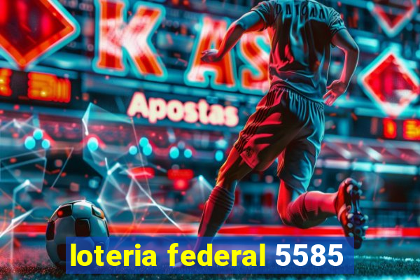 loteria federal 5585