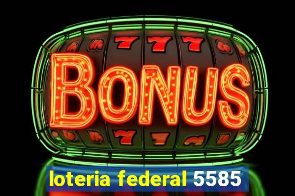 loteria federal 5585