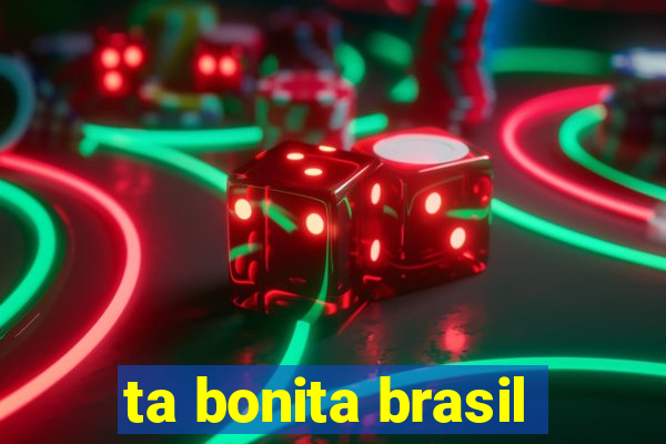 ta bonita brasil